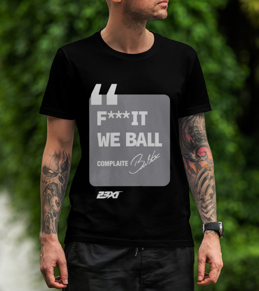 Bubba Wallace F**k It We Ball Complaite T-Shirt