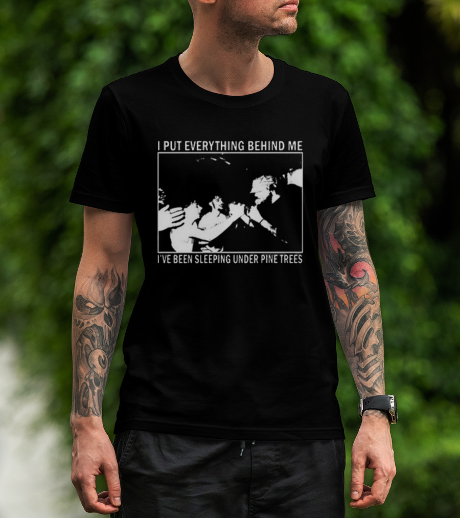 Harlow Road 2026 I Put Everything Behind Me I've Been Sleeping Under Pine Trees T-Shirt
