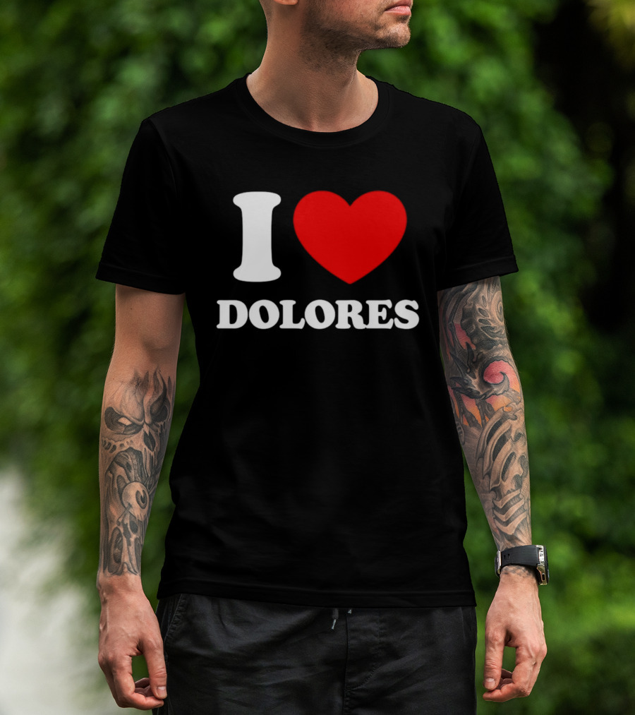 I Love Dolores Heart T-Shirt