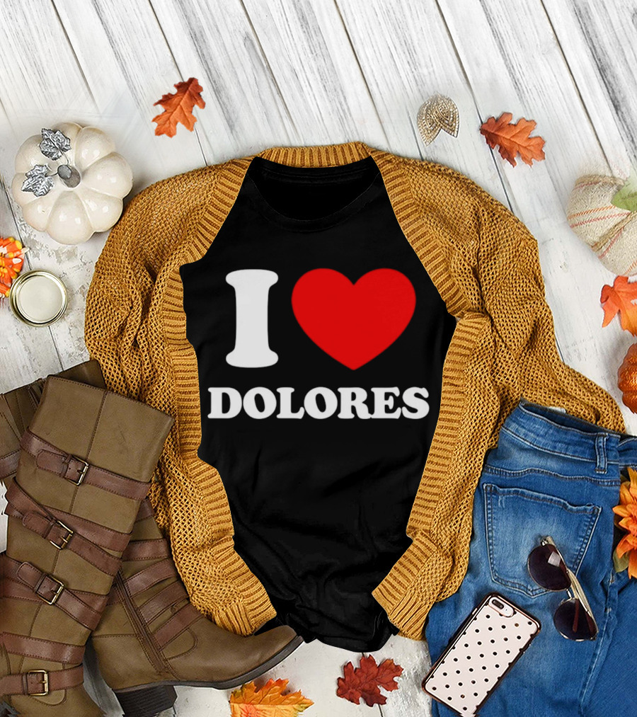I Love Dolores Heart T-Shirt