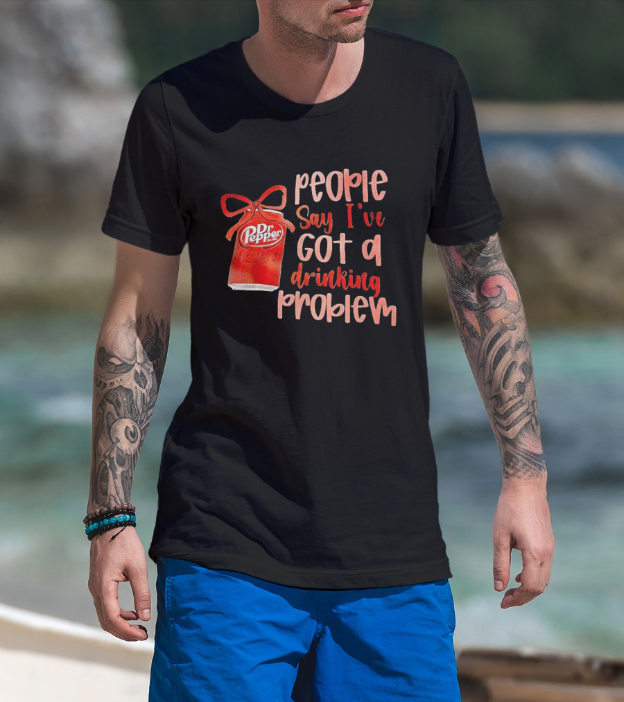 Dr Pepper People Say I've Got A Drinking Problem Retro Humor T-Shirt