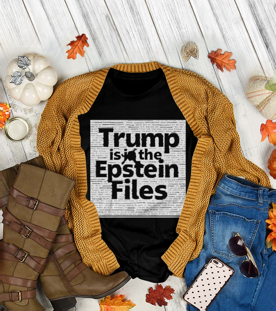 Trump Is in the Epstein Files Controversy T-Shirt