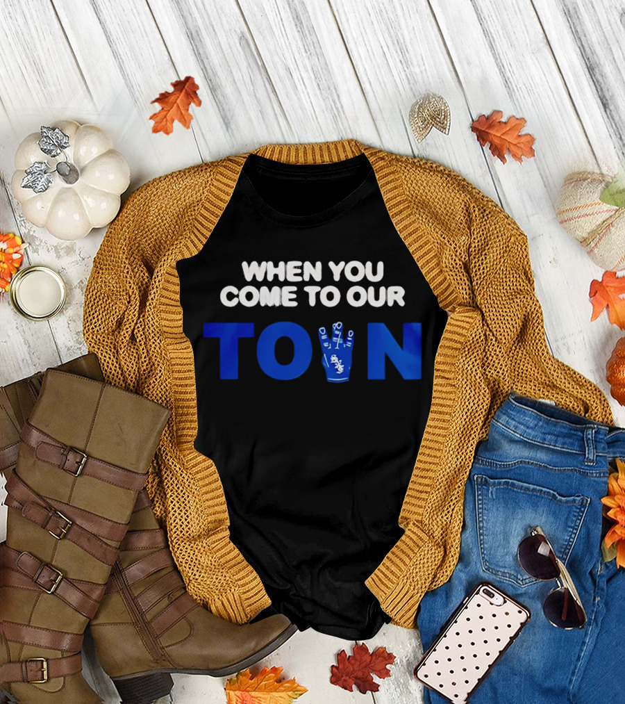 When You Come to Our Town Los Angeles Dodgers T-Shirt