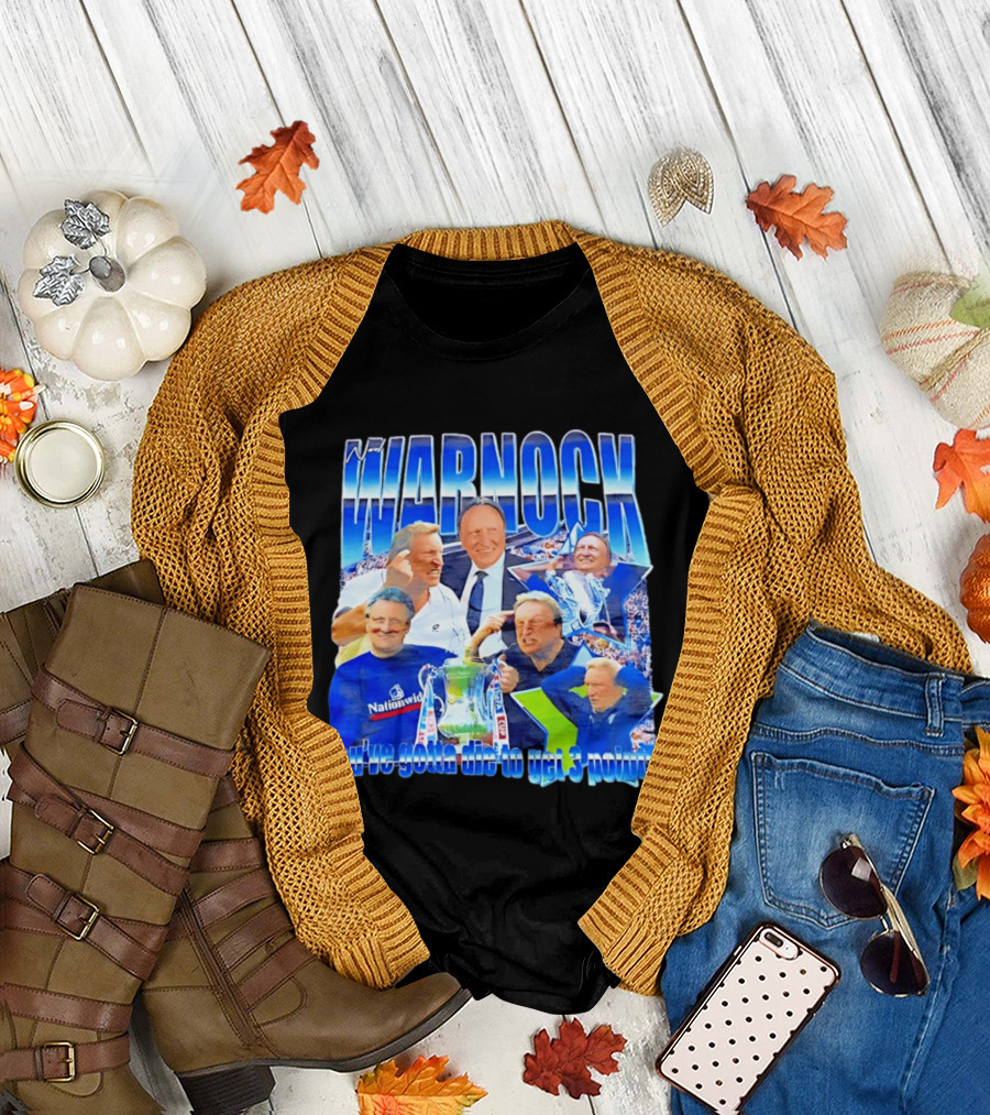 Warnock You've Gotta Die to Get 3 Points Football Manager Tribute Celebration T-Shirt