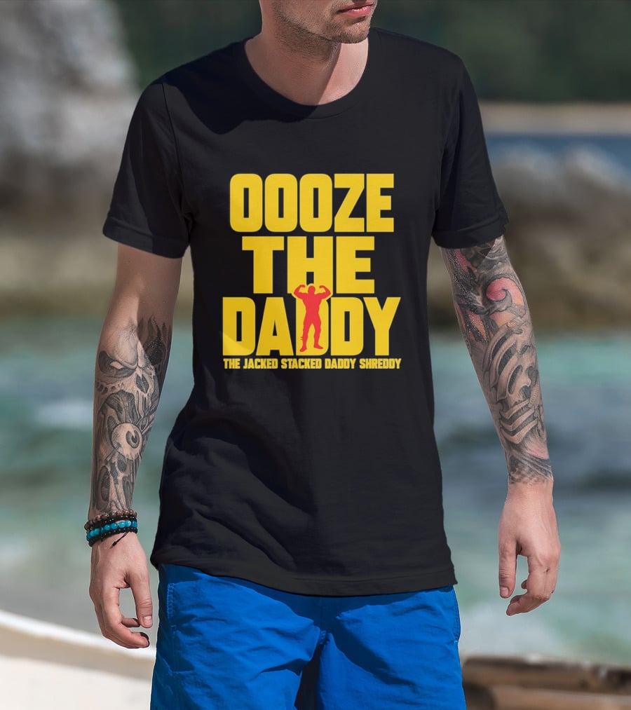 Ooze The Daddy Jacked Stacked Daddy Shreddy Muscle T-Shirt