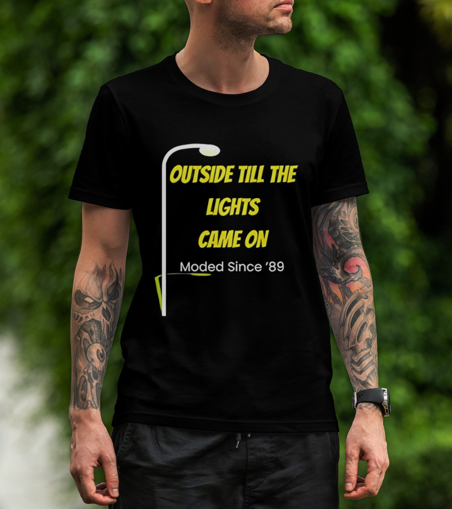 Outside Till The Lights Came On Moded Since '89 Streetlight T-Shirt
