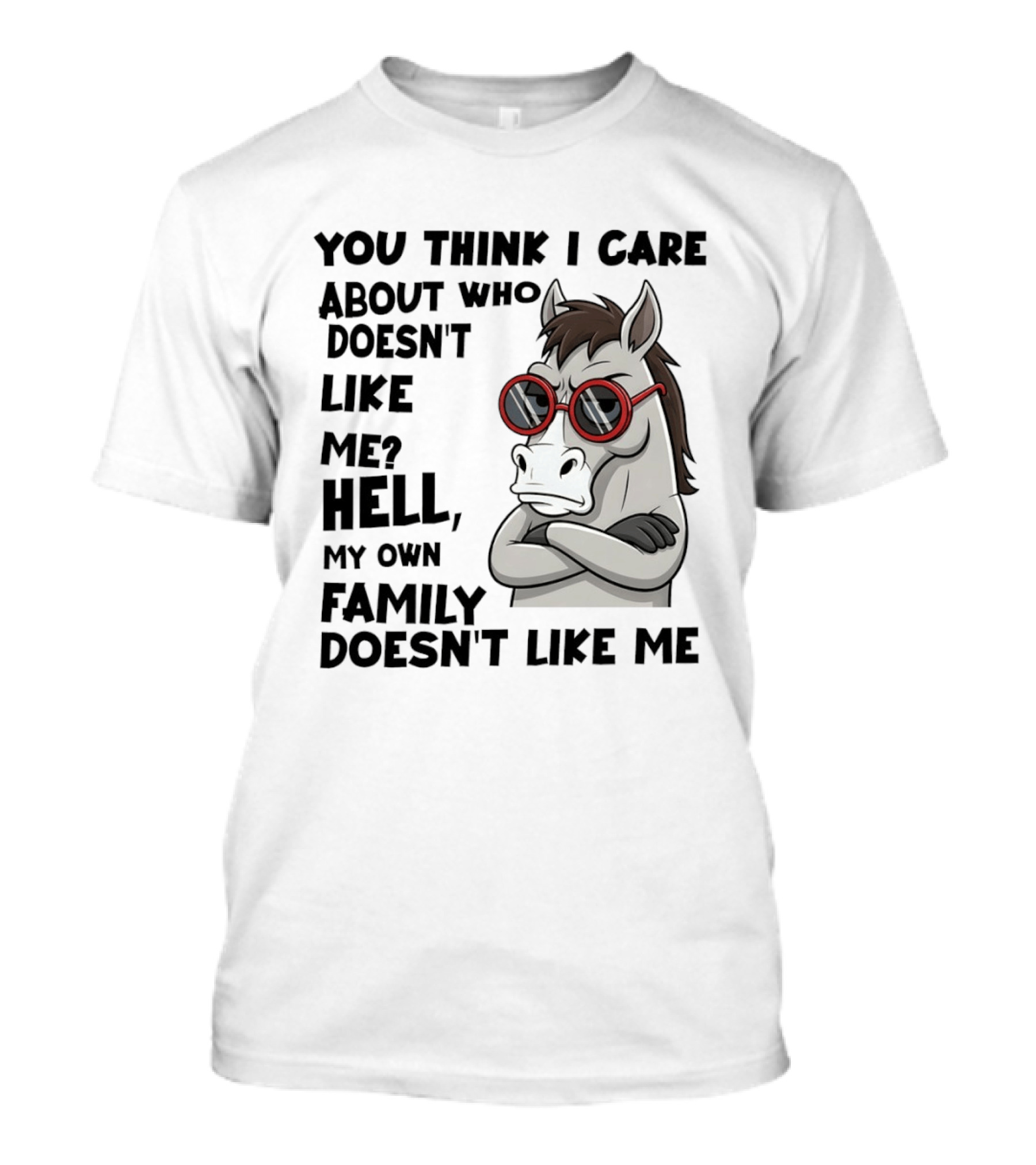 You Think I Care About Who Doesn't Like Me Hell My Own Family Doesn't Like Me Angry Donkey With Red Sunglasses T-Shirt