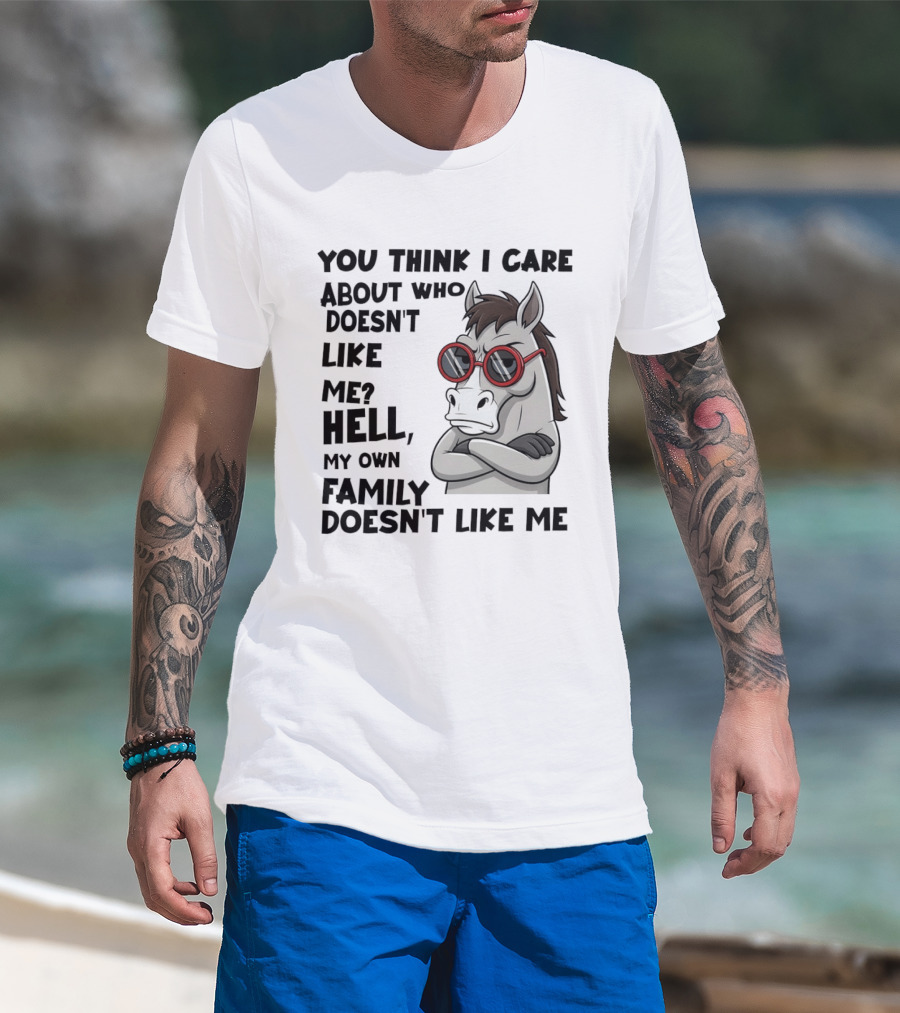 You Think I Care About Who Doesn't Like Me Hell My Own Family Doesn't Like Me Angry Donkey With Red Sunglasses T-Shirt