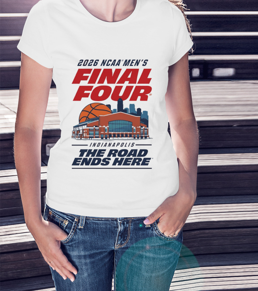 2026 NCAA Men's Final Four Indianapolis The Road Ends Here T-Shirt