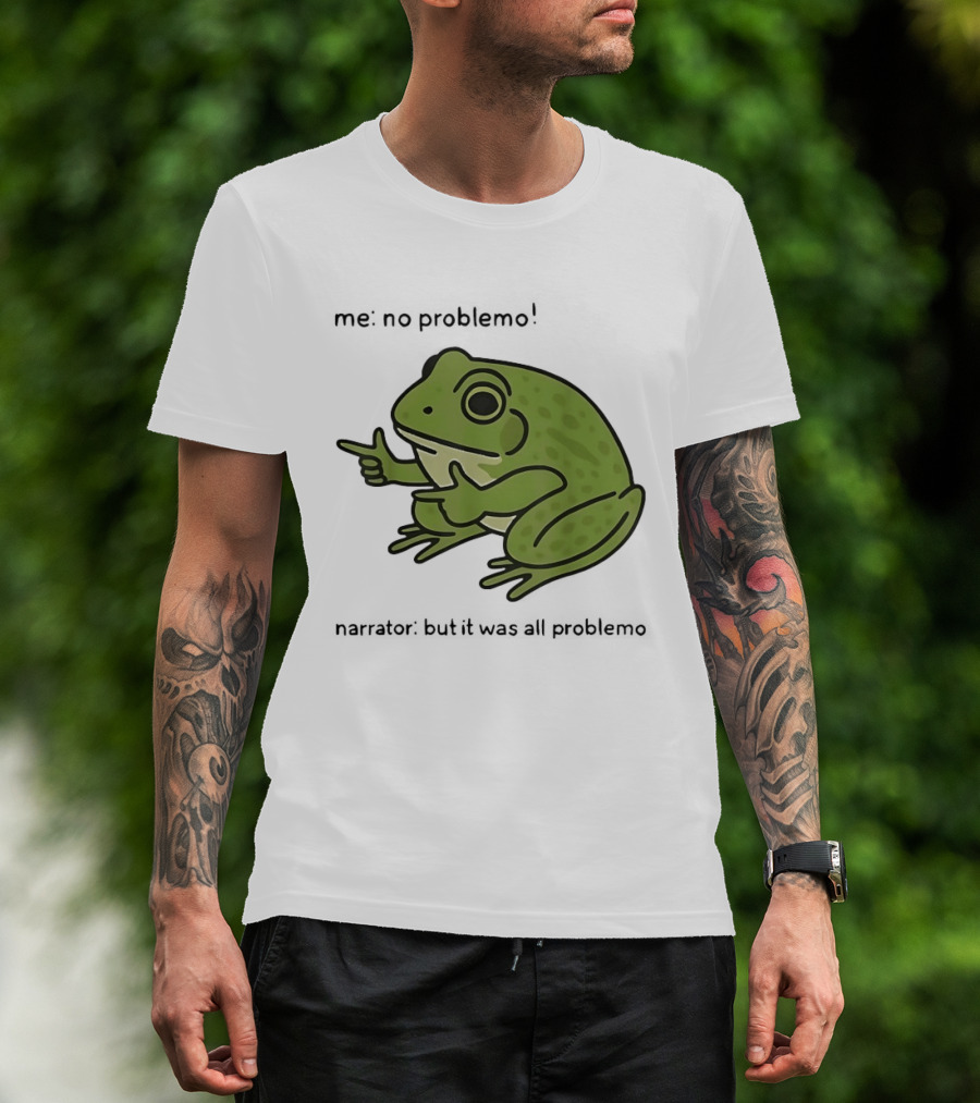 No Problemo Frog It Was All Problemo T-Shirt