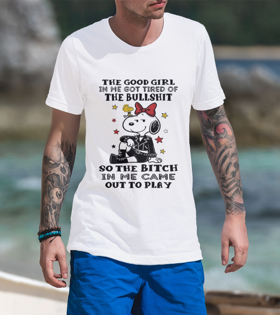 Snoopy And Woodstock The Good Girl In Me Got Tired So The Bitch Came Out To Play T-Shirt