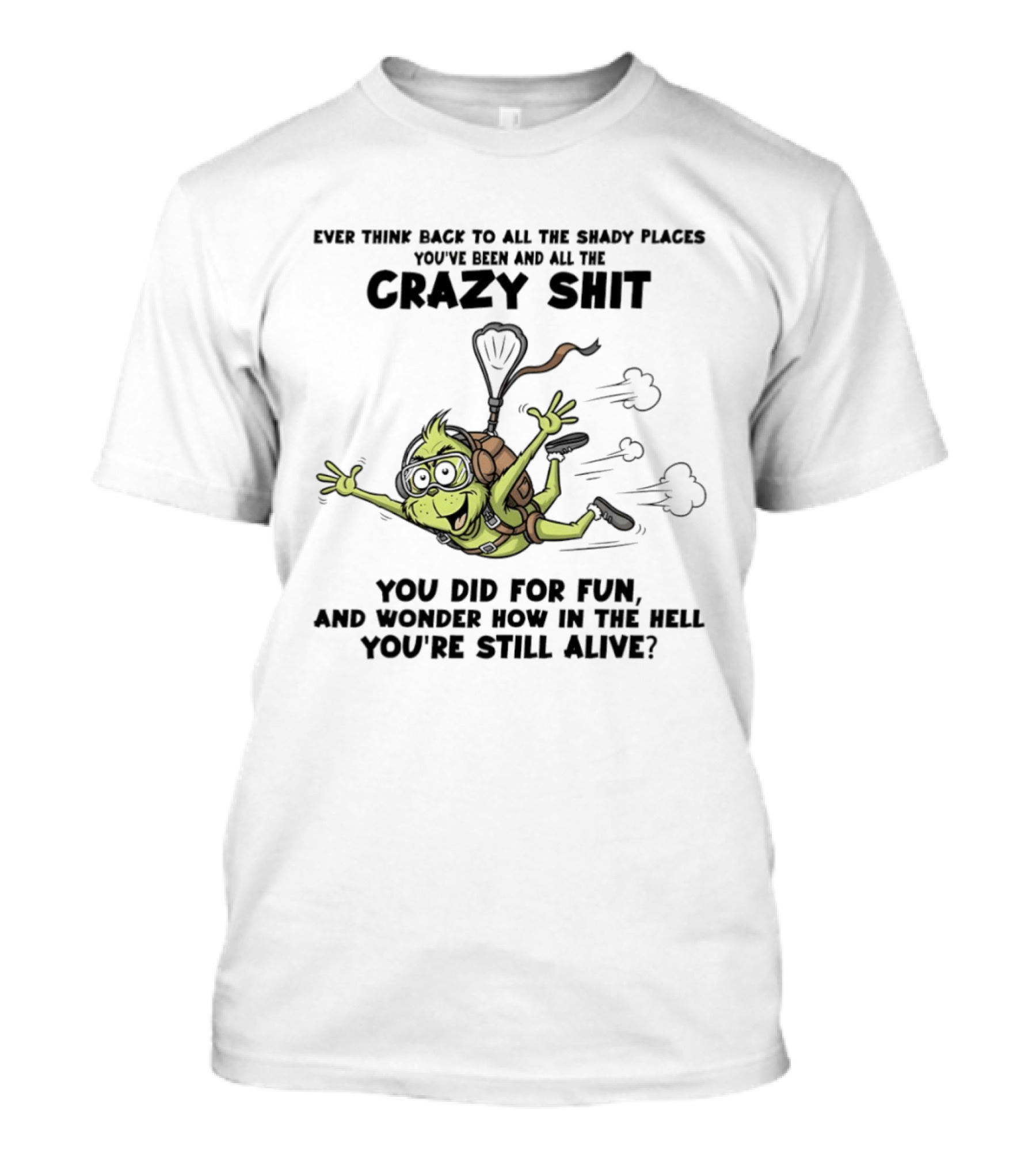 Ever Think Back To All The Shady Places You've Been And All The Crazy Shit You Did For Fun Wonder How You're Still Alive Turtle T-Shirt