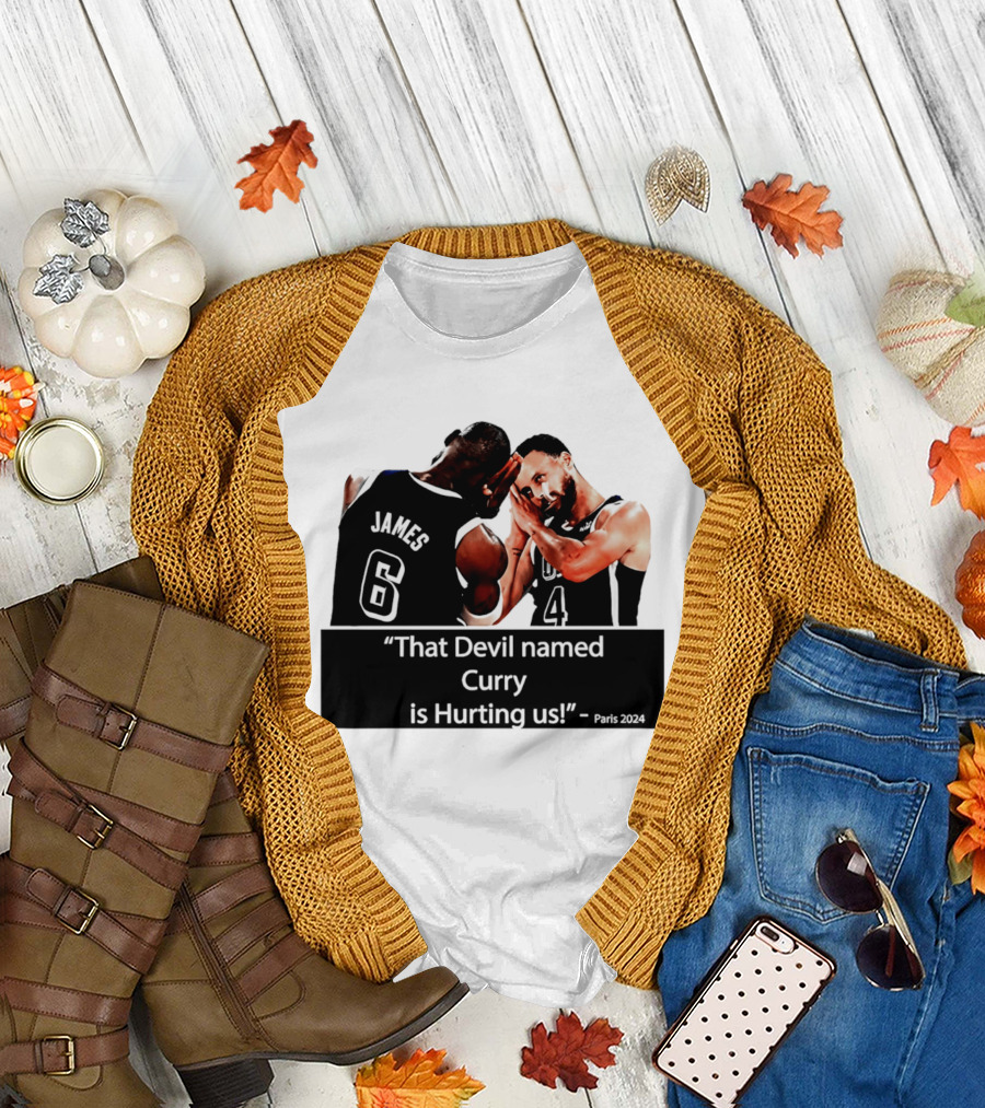 James and Curry That Devil Named Curry Is Hurting Us Paris 2024 T-Shirt