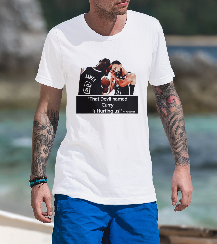 James And Curry That Devil Named Curry Is Hurting Us Paris 2024 T-Shirt