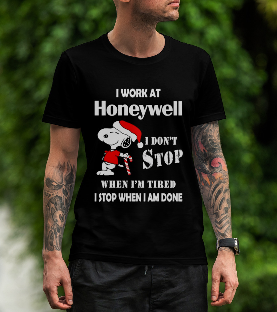 Snoopy I Work At Honeywell I Don't Stop When I'm Tired I Stop When I Am Done T-Shirt