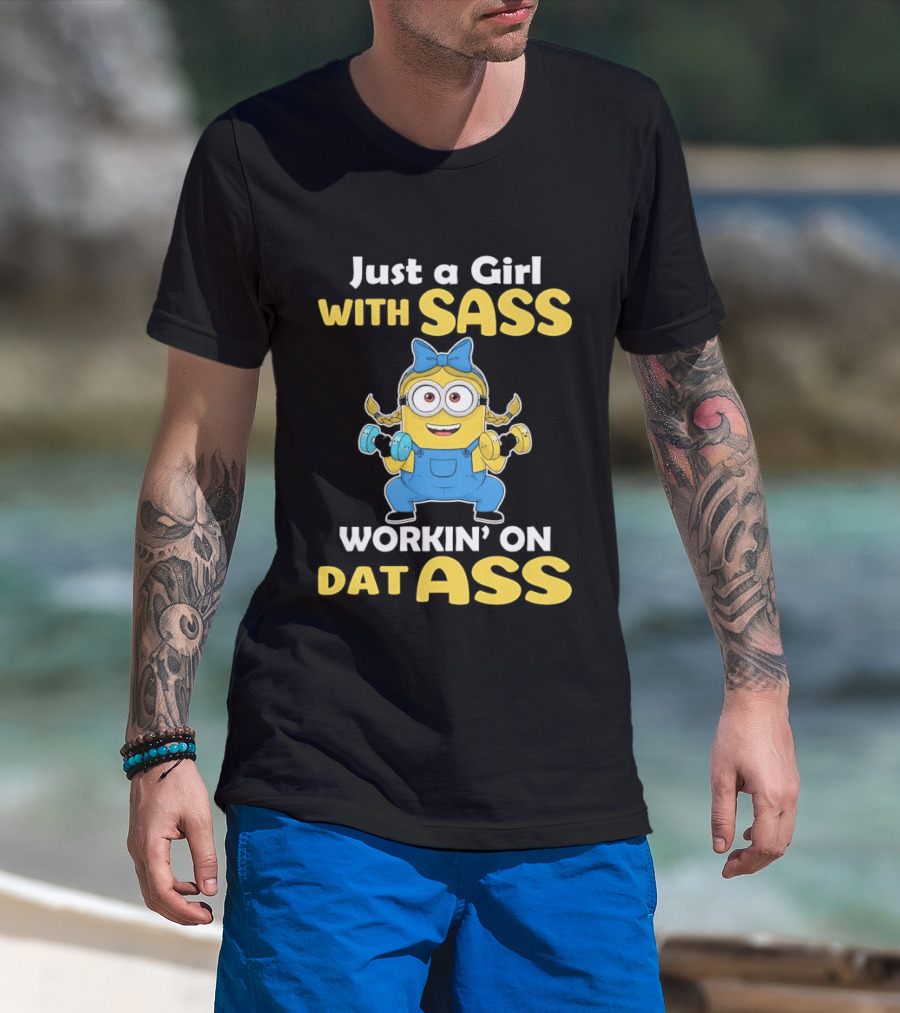 Just A Girl With Sass Minion Workin' On Dat Ass T-Shirt