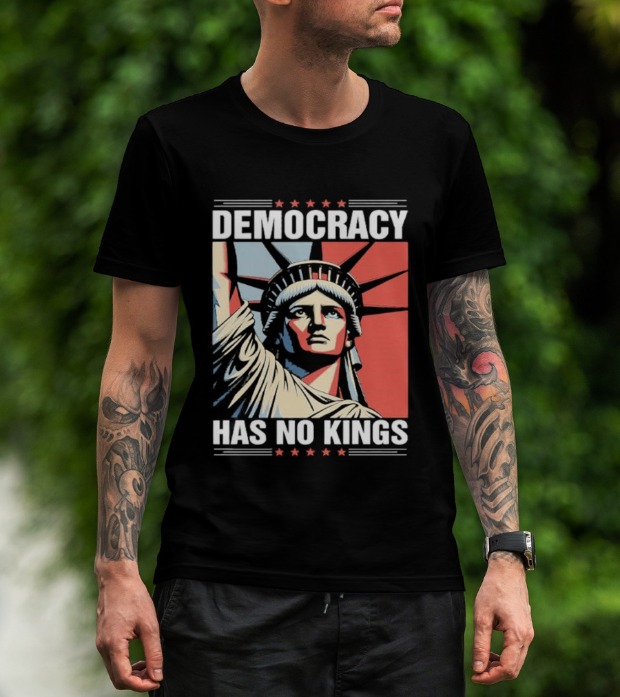 Democracy Has No Kings Statue Of Liberty T-Shirt