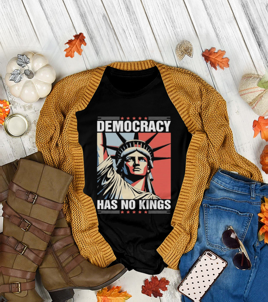Democracy Has No Kings Statue of Liberty T-Shirt