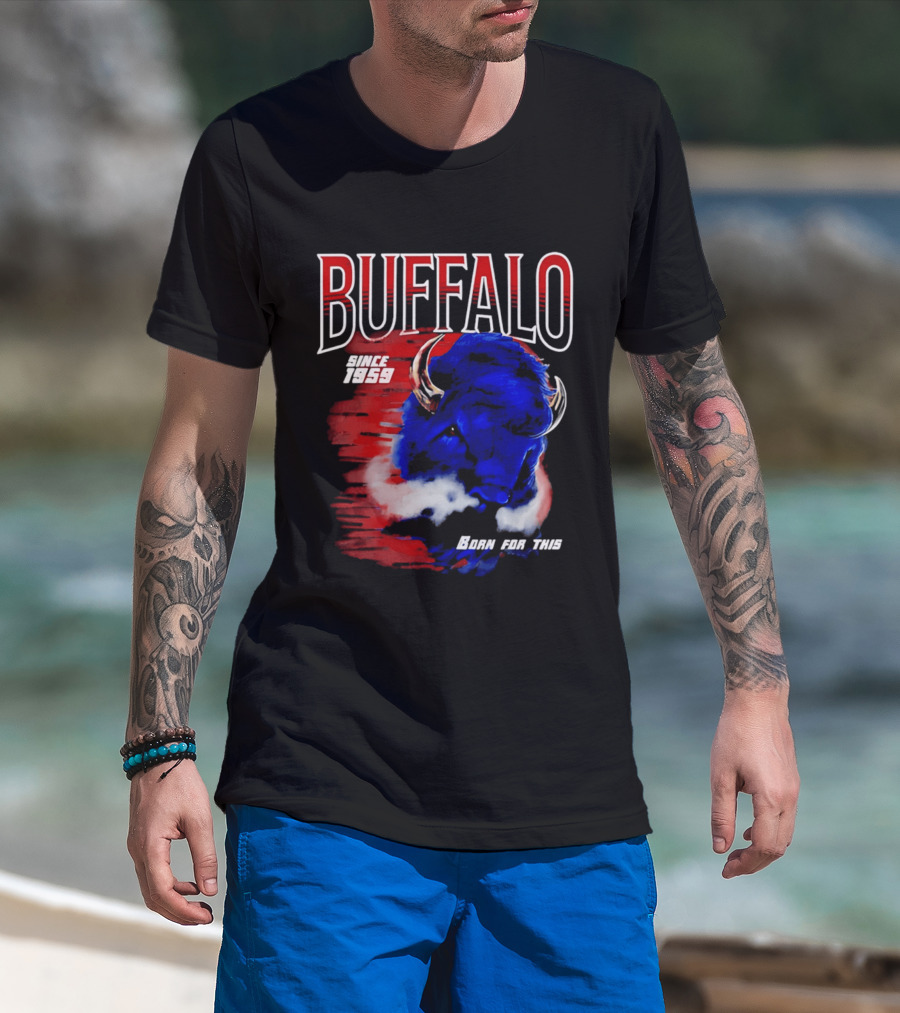 Buffalo Bills Since 1959 Buf Born For This Original T-Shirt