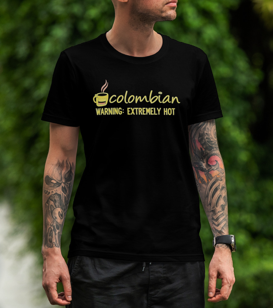 Colombian Warning Extremely Hot Coffee T-Shirt