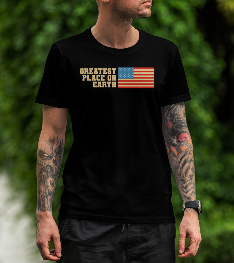 Greatest Place On Earth American Flag T-Shirt