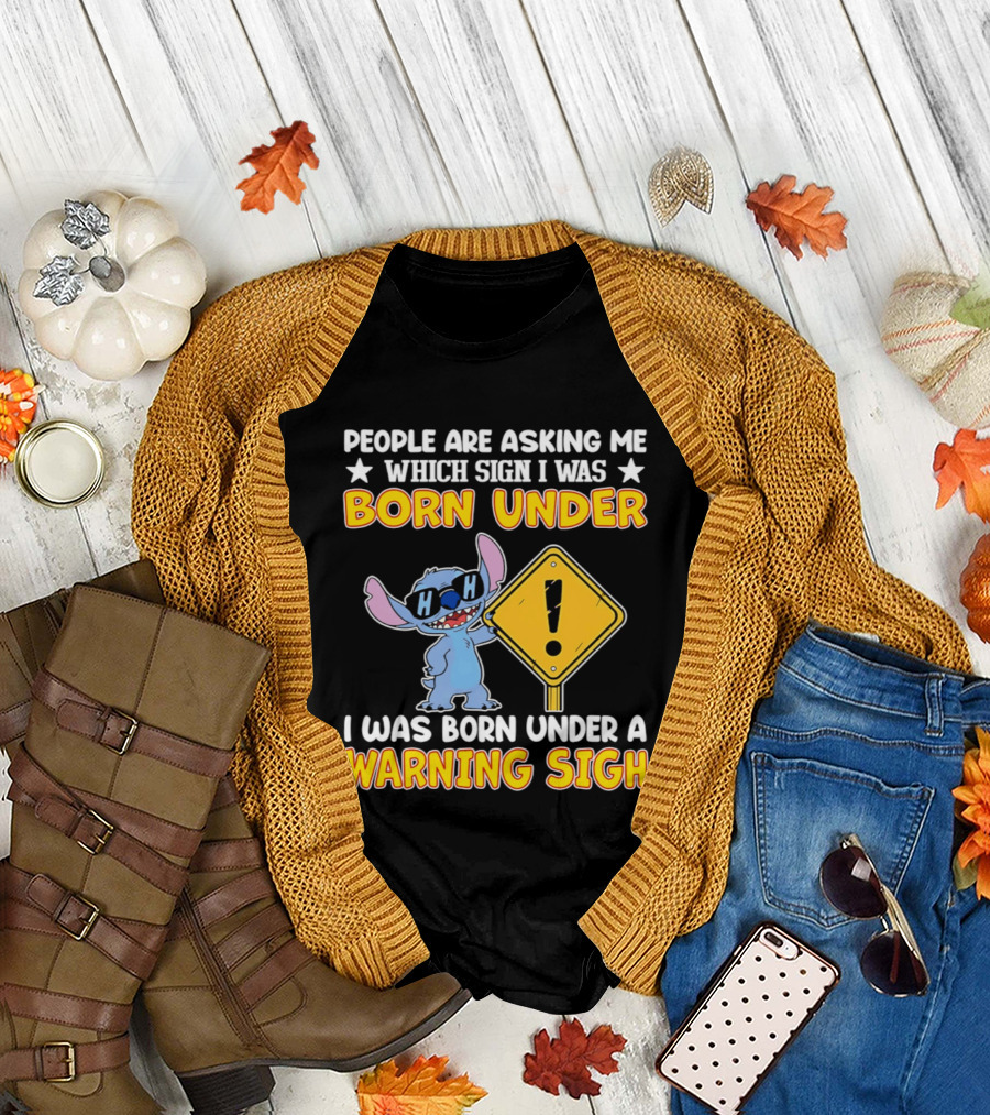 Stitch People Are Asking Me Which Sign I Was Born Under Warning Sigh T-Shirt
