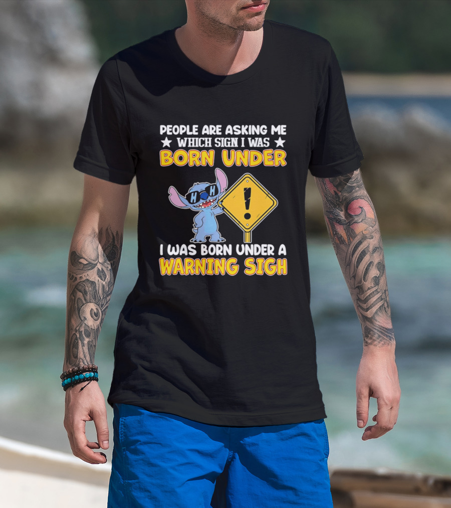 Stitch People Are Asking Me Which Sign I Was Born Under Warning Sigh T-Shirt