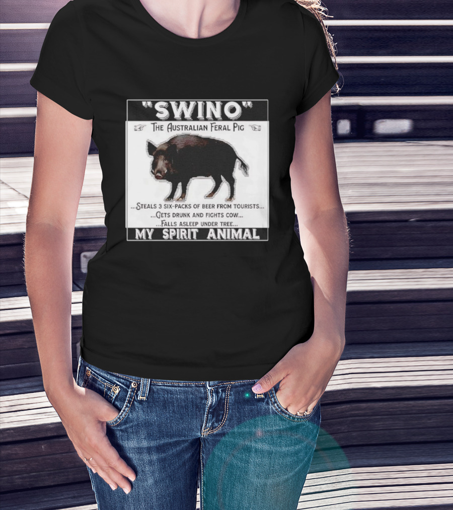 Swino The Australian Feral Pig Steals Beer Gets Drunk Fights Cow Falls Asleep My Spirit Animal T-Shirt