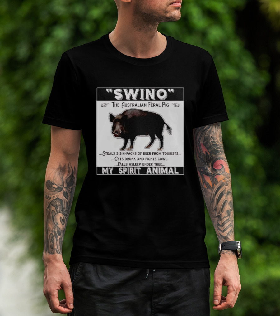 Swino The Australian Feral Pig Steals Beer Gets Drunk Fights Cow Falls Asleep My Spirit Animal T-Shirt