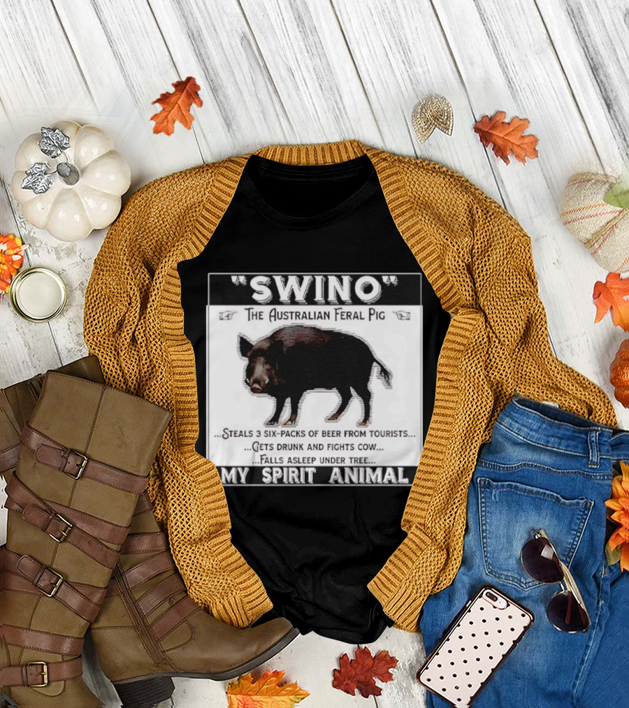 Swino the Australian Feral Pig Steals Beer Gets Drunk Fights Cow Falls Asleep My Spirit Animal T-Shirt