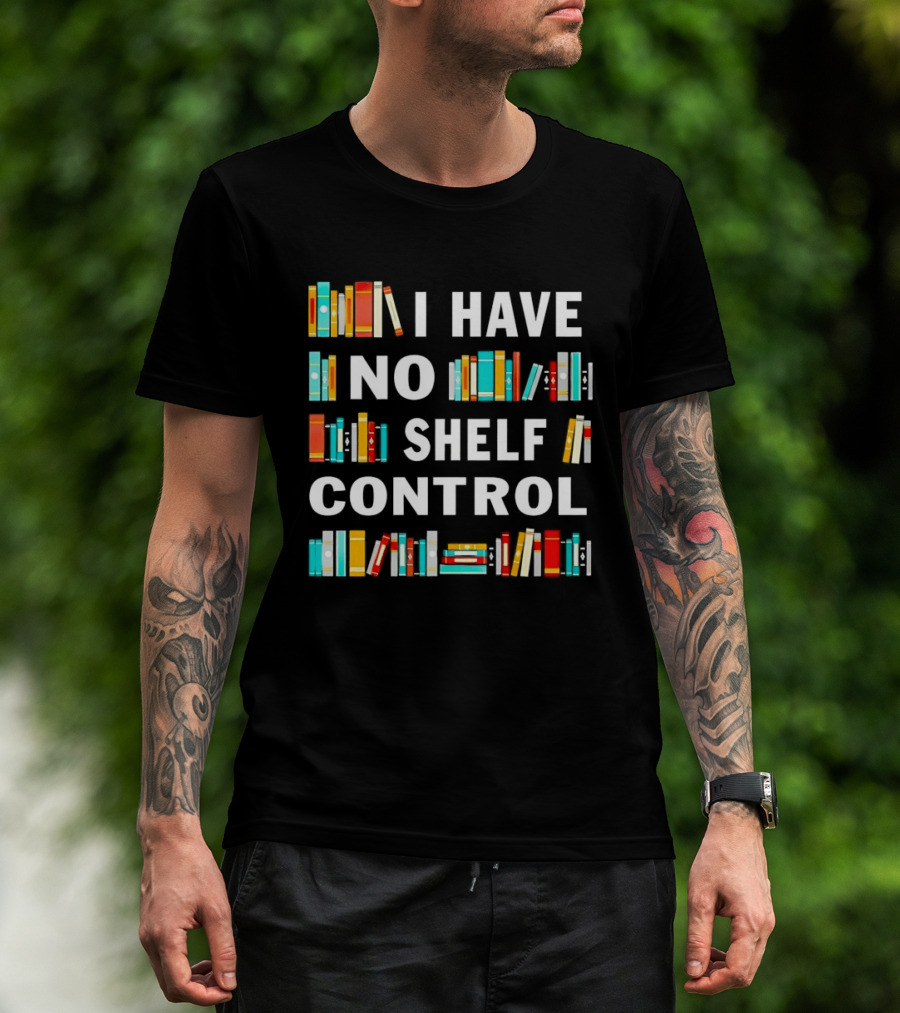 I Have No Shelf Control Book Lover Humor T-Shirt