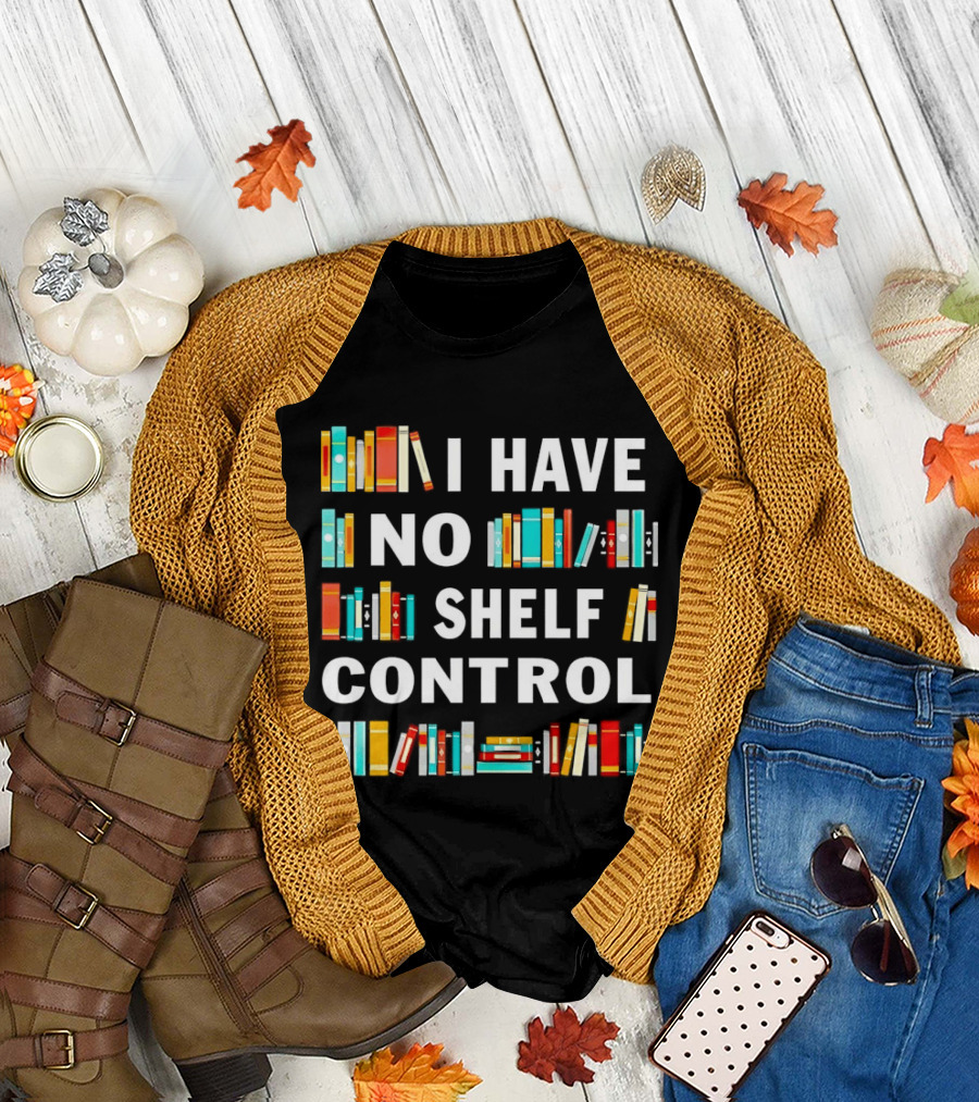 I Have No Shelf Control Book Lover Humor T-Shirt