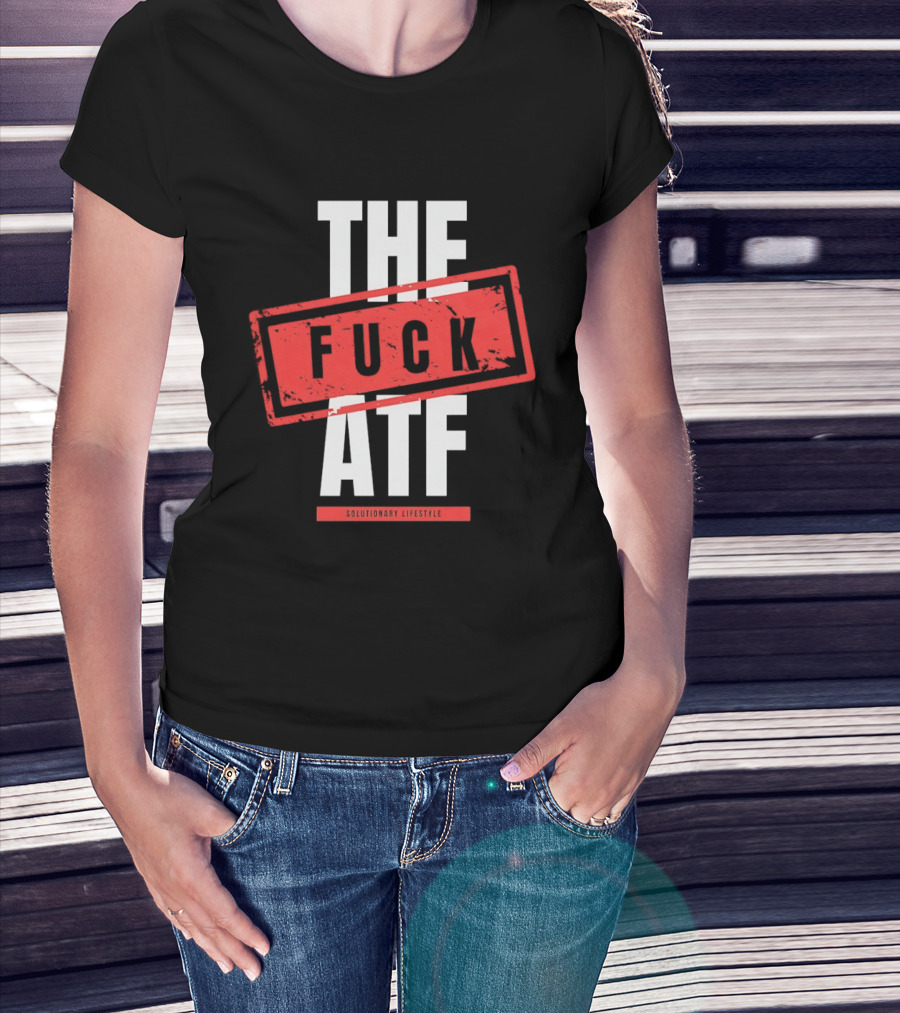 The Fuck Atf T-Shirt