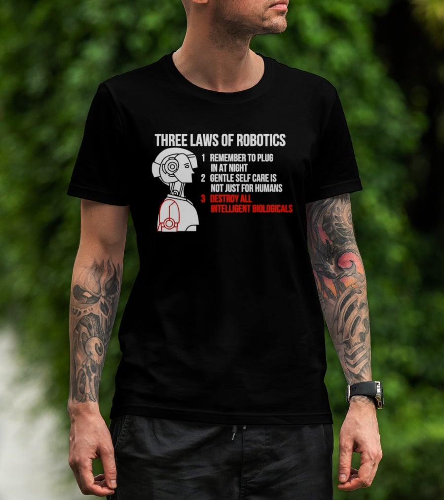 Three Laws Of Robotics Remember To Plug In At Night Destroy All Intelligent Biologicals T-Shirt