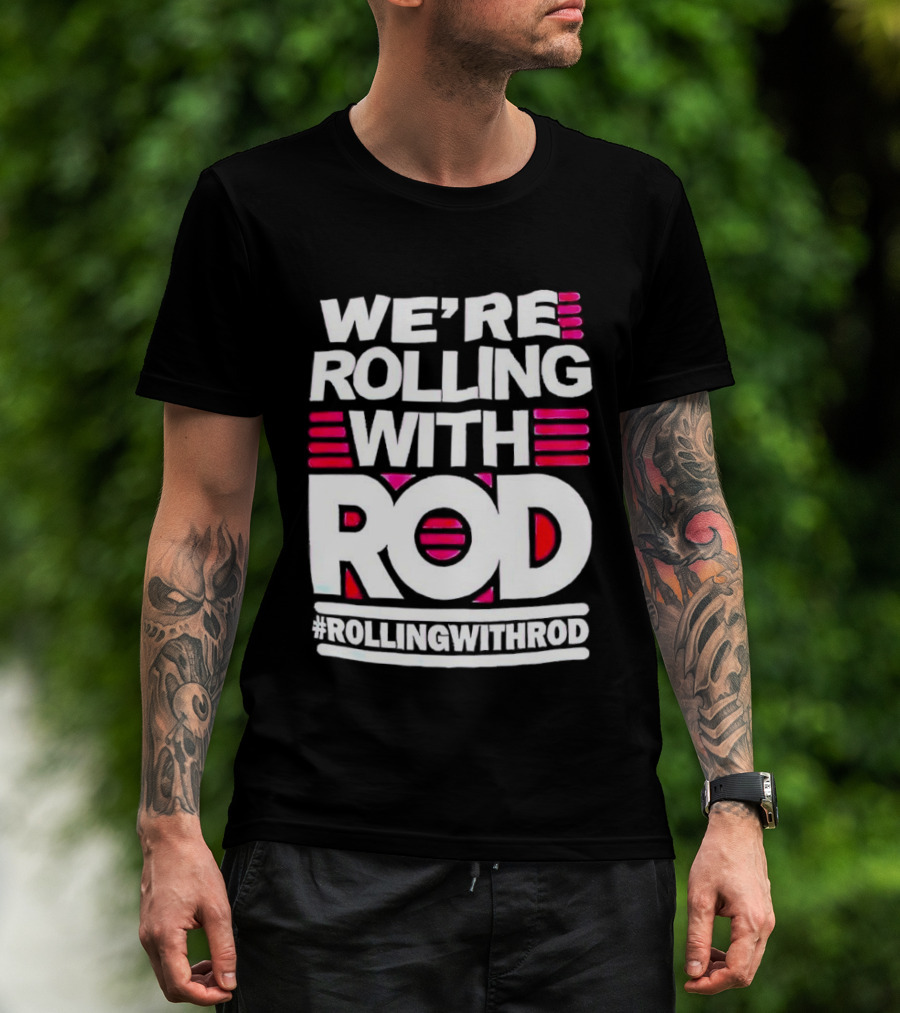 We're Rolling With Rod Rollingwithrod T-Shirt