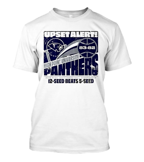 Upset Alert High Point University Panthers 2026 NCAA Men's Basketball Championship 12 Seed Beats 5 Seed 83 82 T-Shirt