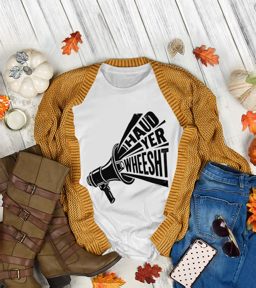 Haud Yer Wheesht Megaphone Scottish Phrase T-Shirt