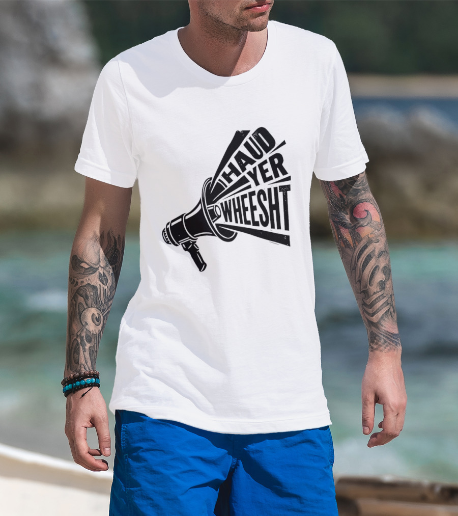 Haud Yer Wheesht Megaphone Scottish Phrase T-Shirt