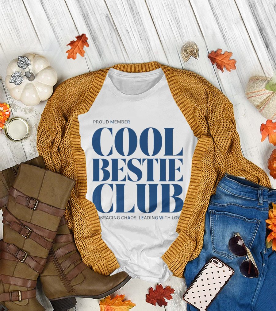 Proud Member Cool Bestie Club Embracing Chaos Leading with Love T-Shirt