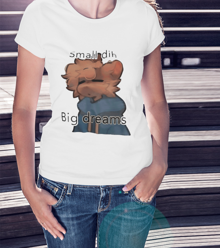 Small Dih Big Dreams Cute T-Shirt