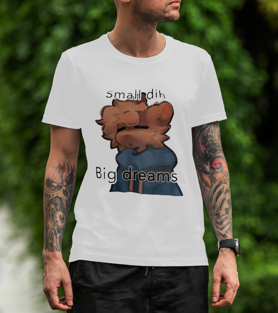 Small Dih Big Dreams Cute T-Shirt