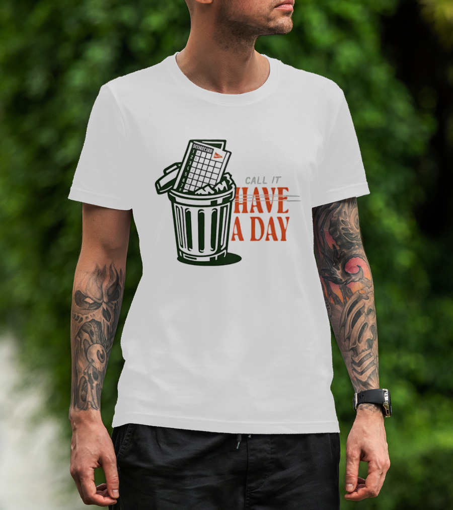 Call It A Day Scorecard In Trash Have A Day T-Shirt