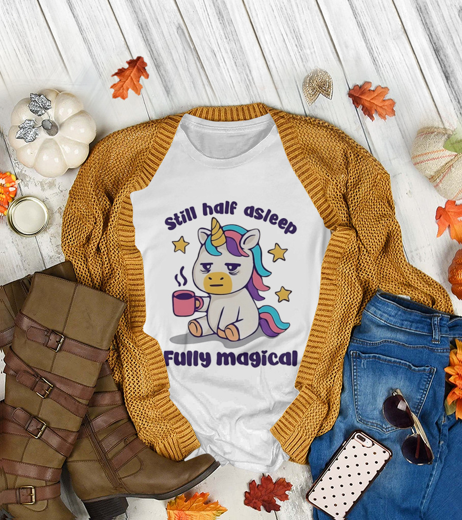 Still Half Asleep Unicorn Holding Coffee Fully Magical T-Shirt