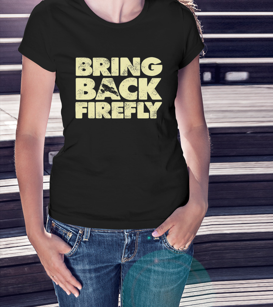 BRING BACK FIREFLY Serenity Spaceship Fan Movement T-Shirt