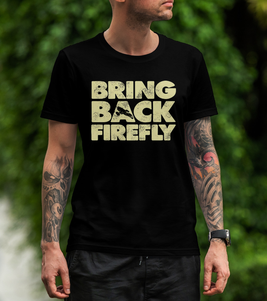 BRING BACK FIREFLY Serenity Spaceship Fan Movement T-Shirt
