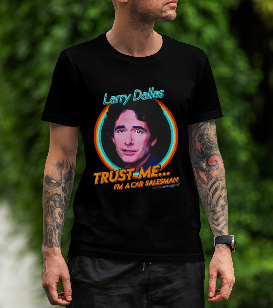 Larry Dallas Trust Me I'm A Car Salesman T-Shirt