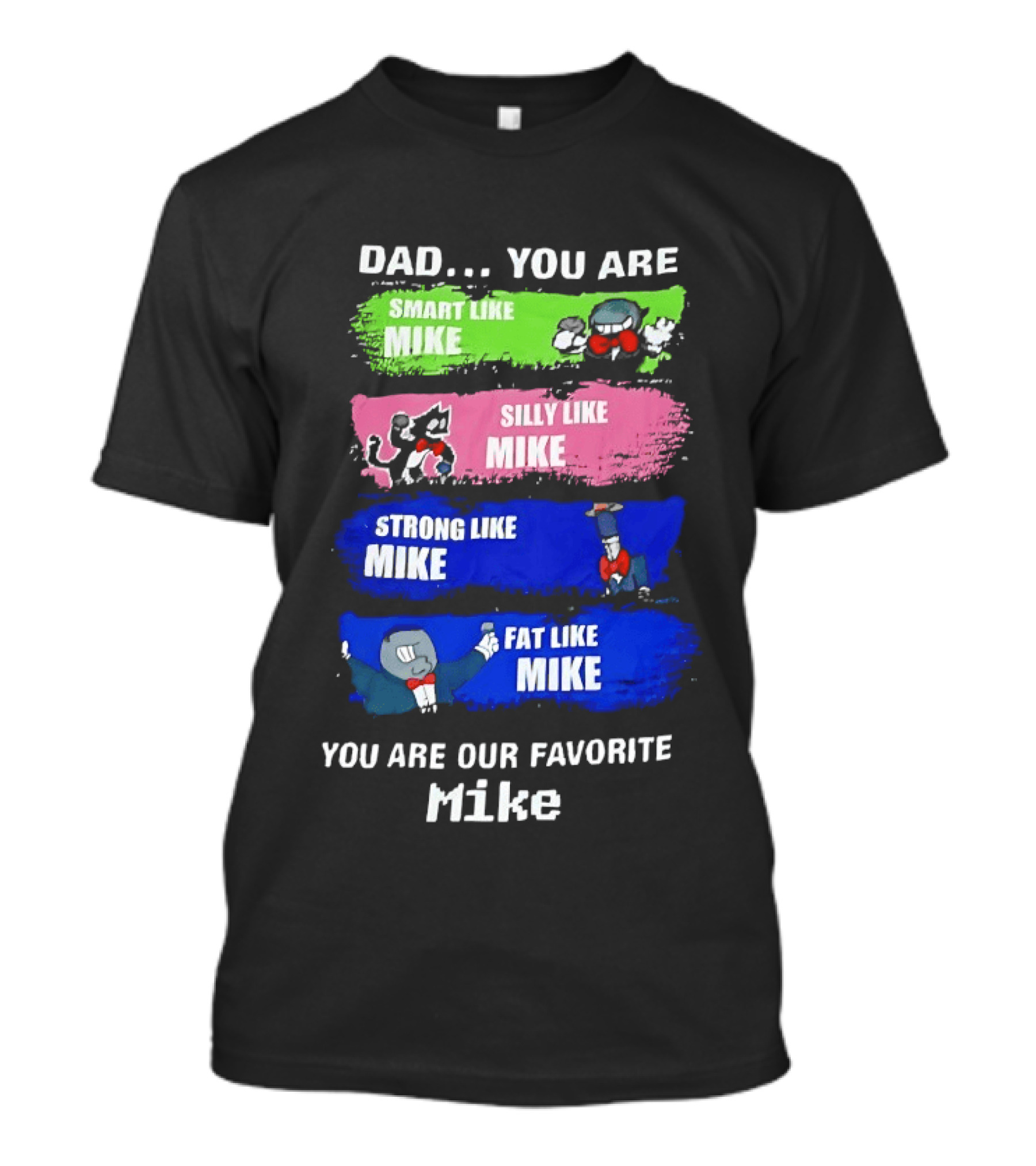 Dad You Are Smart Like Mike Silly Like Mike Strong Like Mike Fat Like Mike You Are Our Favorite Mike T-Shirt