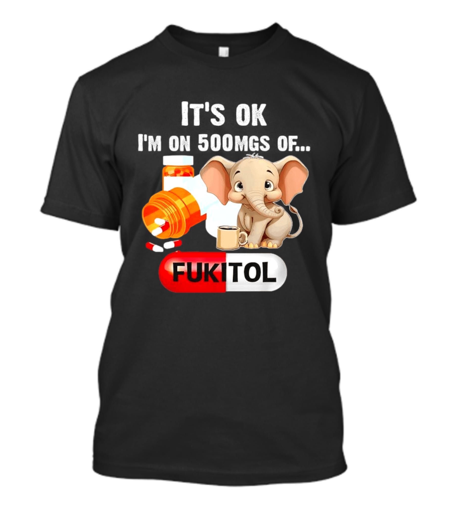 Elephant 46 It's Ok I'm On 500mgs Fukitol Capsule With Pills And T-Shirt