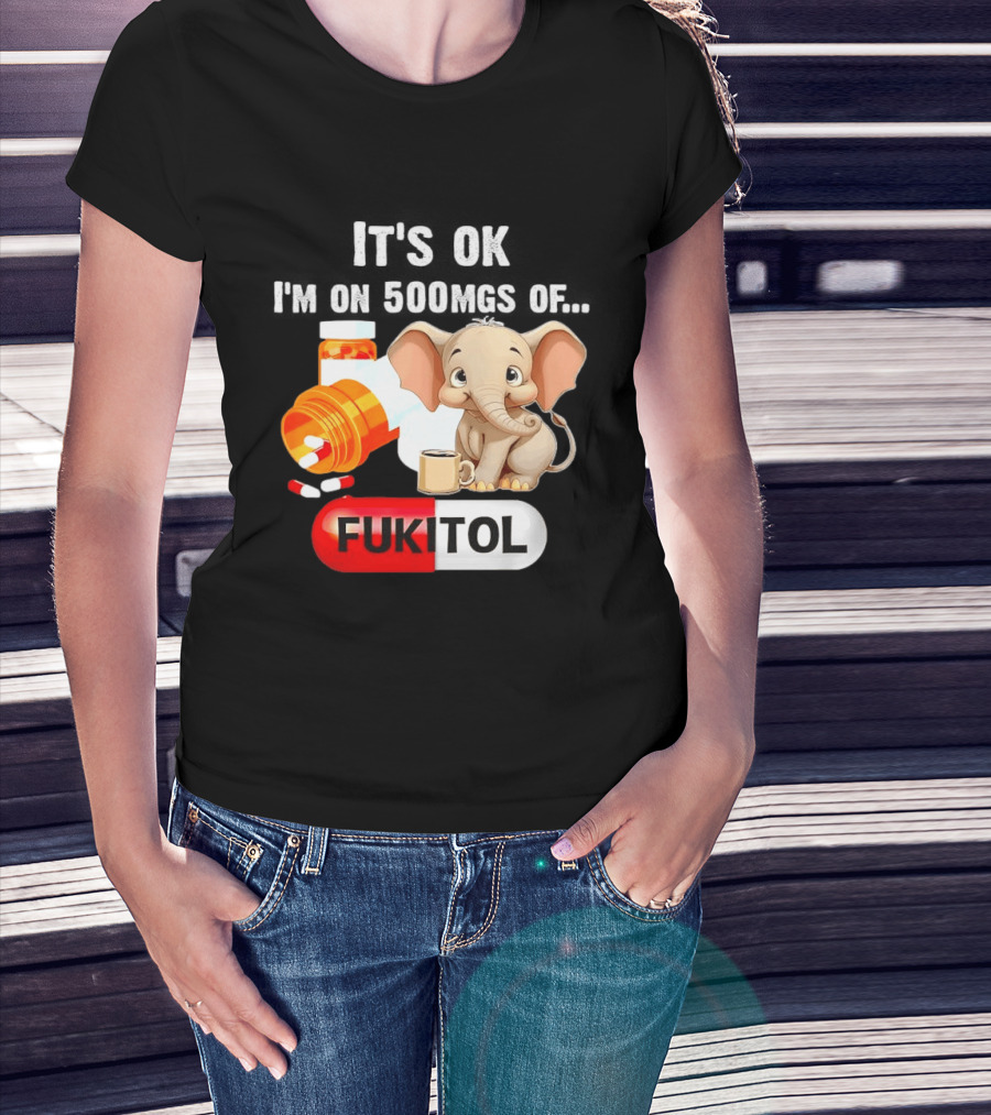 Elephant 46 It's Ok I'm On 500mgs Fukitol Capsule With Pills And T-Shirt