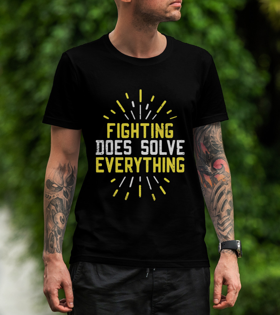 Fighting Does Solve Everything Bold Motivational Phrase Burst T-Shirt